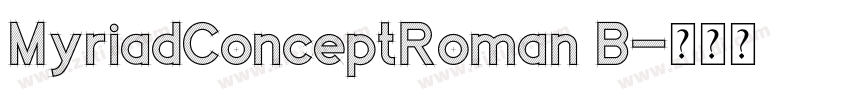 MyriadConceptRoman B字体转换